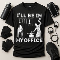 Ill Be In My Office Forging Blacksmith Forge Tools Performance Shirt