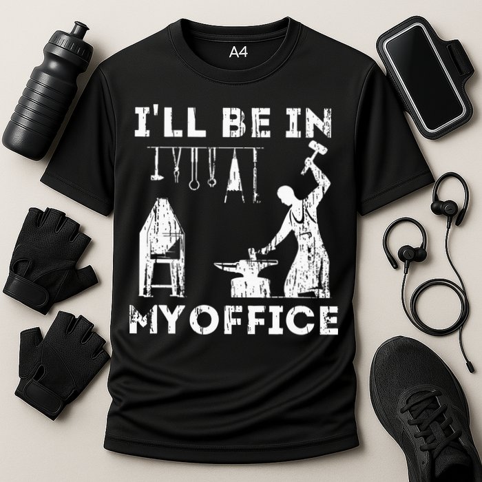 Ill Be In My Office Forging Blacksmith Forge Tools Performance Shirt