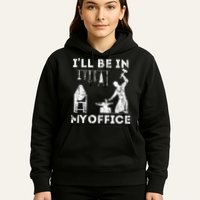 Ill Be In My Office Forging Blacksmith Forge Tools Hoodie