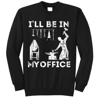 Ill Be In My Office Forging Blacksmith Forge Tools Sweatshirt