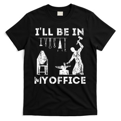 Ill Be In My Office Forging Blacksmith Forge Tools T-Shirt