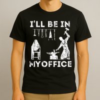 Ill Be In My Office Forging Blacksmith Forge Tools T-Shirt