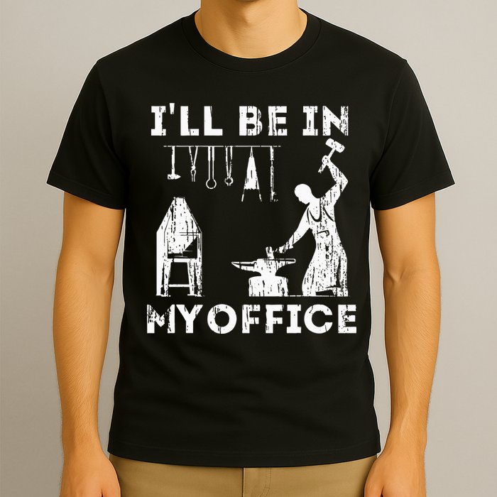 Ill Be In My Office Forging Blacksmith Forge Tools T-Shirt