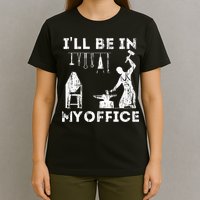 Ill Be In My Office Forging Blacksmith Forge Tools T-Shirt