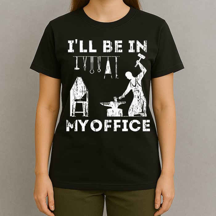 Ill Be In My Office Forging Blacksmith Forge Tools T-Shirt