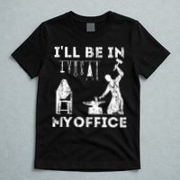 Ill Be In My Office Forging Blacksmith Forge Tools T-Shirt
