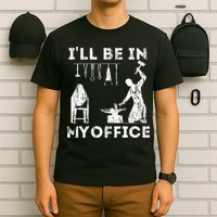 Ill Be In My Office Forging Blacksmith Forge Tools T-Shirt