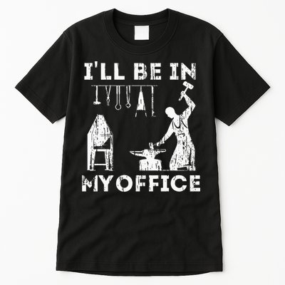Ill Be In My Office Forging Blacksmith Forge Tools Tall T-Shirt