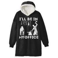 Ill Be In My Office Forging Blacksmith Forge Tools Hooded Wearable Blanket