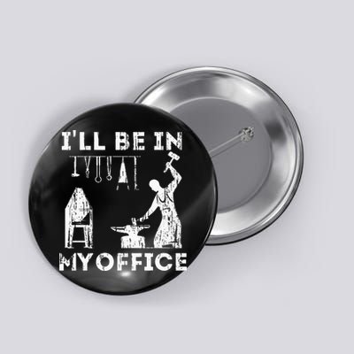 Ill Be In My Office Forging Blacksmith Forge Tools Button