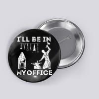 Ill Be In My Office Forging Blacksmith Forge Tools Button