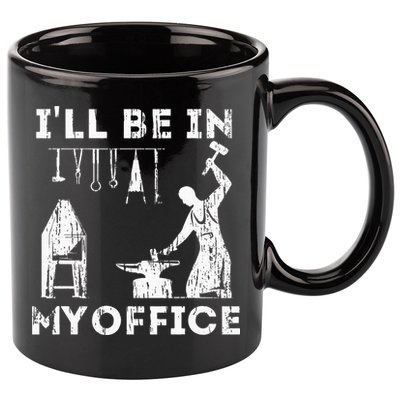 Ill Be In My Office Forging Blacksmith Forge Tools 11oz C Handle Ceramic Mug