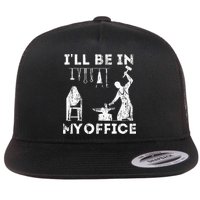 Ill Be In My Office Forging Blacksmith Forge Tools Flat Bill Trucker Hat
