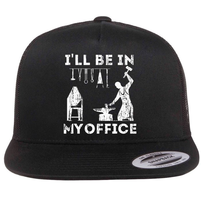 Ill Be In My Office Forging Blacksmith Forge Tools Flat Bill Trucker Hat