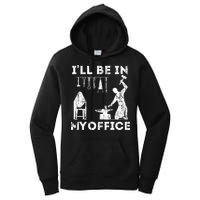 Ill Be In My Office Forging Blacksmith Forge Tools Women's Pullover Hoodie