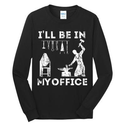 Ill Be In My Office Forging Blacksmith Forge Tools Tall Long Sleeve T-Shirt
