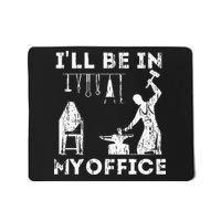 Ill Be In My Office Forging Blacksmith Forge Tools Mousepad