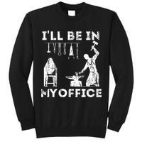 Ill Be In My Office Forging Blacksmith Forge Tools Tall Sweatshirt