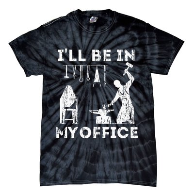 Ill Be In My Office Forging Blacksmith Forge Tools Tie-Dye T-Shirt