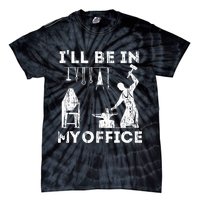 Ill Be In My Office Forging Blacksmith Forge Tools Tie-Dye T-Shirt
