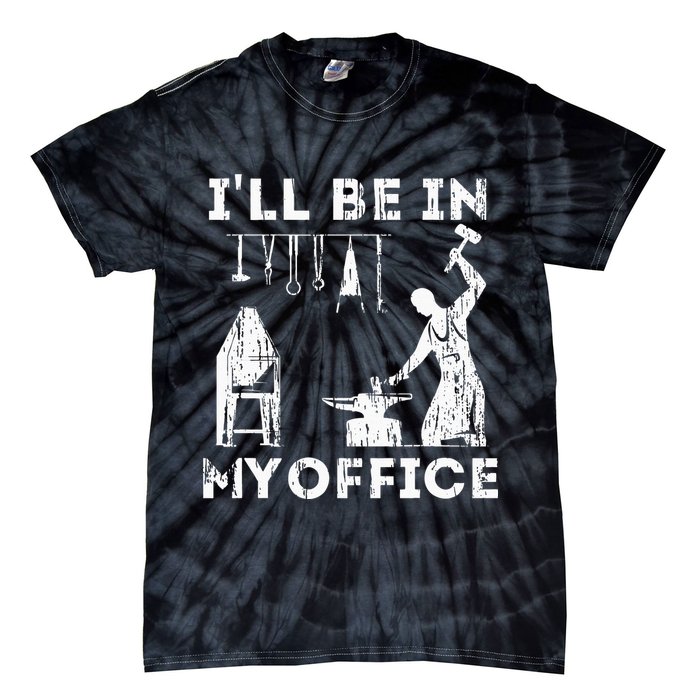 Ill Be In My Office Forging Blacksmith Forge Tools Tie-Dye T-Shirt
