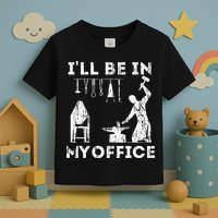 Ill Be In My Office Forging Blacksmith Forge Tools Toddler T-Shirt
