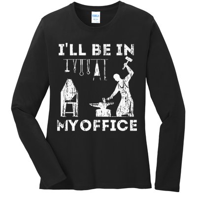 Ill Be In My Office Forging Blacksmith Forge Tools Ladies Long Sleeve Shirt