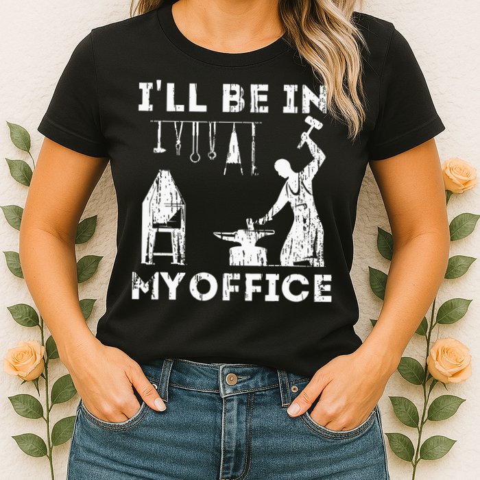 Ill Be In My Office Forging Blacksmith Forge Tools Womens T-Shirt