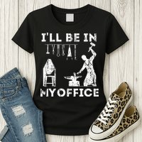 Ill Be In My Office Forging Blacksmith Forge Tools Womens T-Shirt