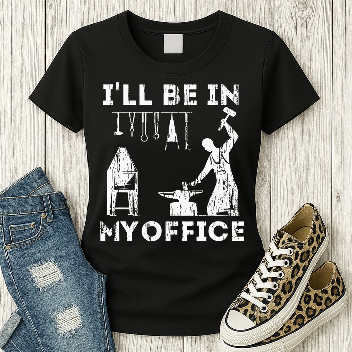 Ill Be In My Office Forging Blacksmith Forge Tools Womens T-Shirt