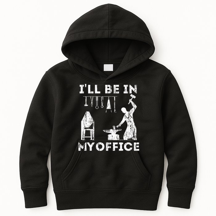 Ill Be In My Office Forging Blacksmith Forge Tools Kids Hoodie