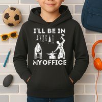 Ill Be In My Office Forging Blacksmith Forge Tools Kids Hoodie