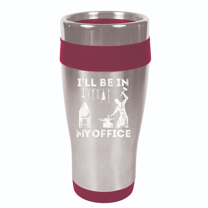 Ill Be In My Office Forging Blacksmith Forge Tools 16oz Travel Tumbler
