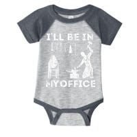 Ill Be In My Office Forging Blacksmith Forge Tools Infant Baby Jersey Bodysuit