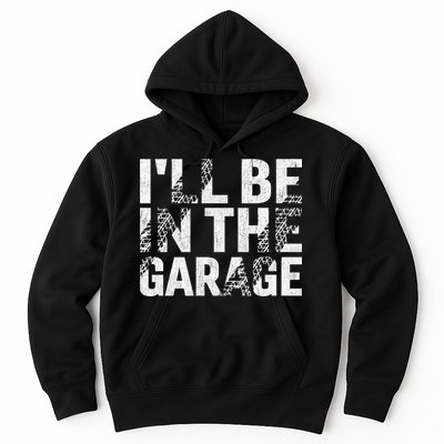 ILl Be In The Garage Dad Car Mechanic Garage Fathers Day Hoodie