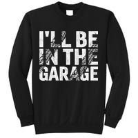ILl Be In The Garage Dad Car Mechanic Garage Fathers Day Sweatshirt