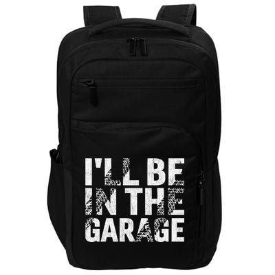 ILl Be In The Garage Dad Car Mechanic Garage Fathers Day Impact Tech Backpack