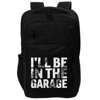 ILl Be In The Garage Dad Car Mechanic Garage Fathers Day Impact Tech Backpack