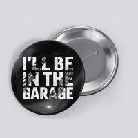 ILl Be In The Garage Dad Car Mechanic Garage Fathers Day Button