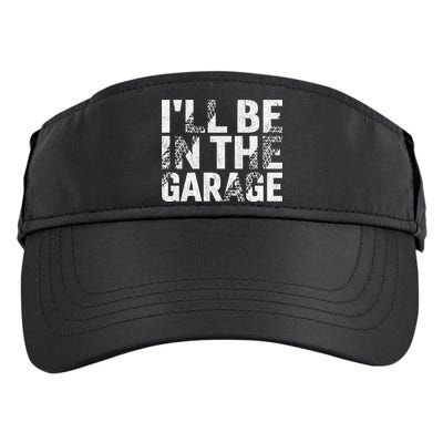ILl Be In The Garage Dad Car Mechanic Garage Fathers Day Adult Drive Performance Visor