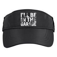 ILl Be In The Garage Dad Car Mechanic Garage Fathers Day Adult Drive Performance Visor