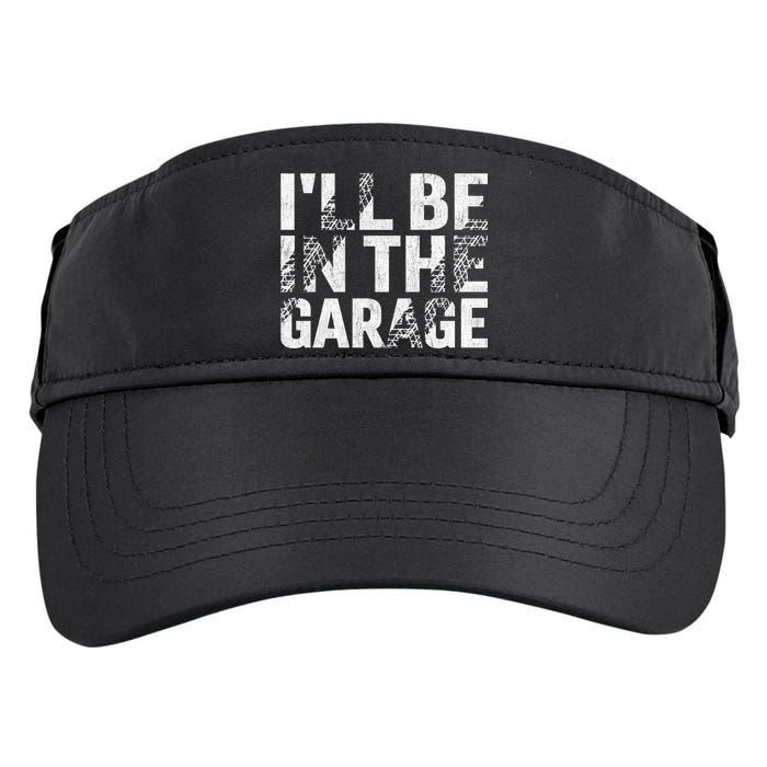 ILl Be In The Garage Dad Car Mechanic Garage Fathers Day Adult Drive Performance Visor