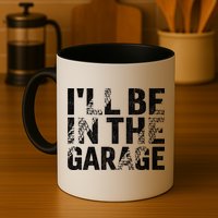 ILl Be In The Garage Dad Car Mechanic Garage Fathers Day Mug