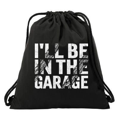 ILl Be In The Garage Dad Car Mechanic Garage Fathers Day Drawstring Bag