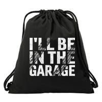 ILl Be In The Garage Dad Car Mechanic Garage Fathers Day Drawstring Bag
