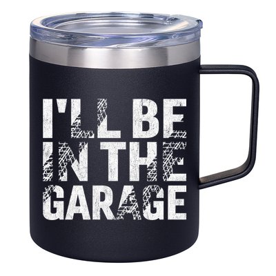 ILl Be In The Garage Dad Car Mechanic Garage Fathers Day 12oz Stainless Steel Coffee Mug