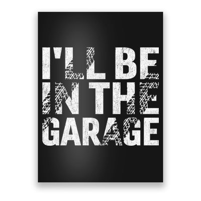 ILl Be In The Garage Dad Car Mechanic Garage Fathers Day Poster