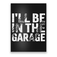 ILl Be In The Garage Dad Car Mechanic Garage Fathers Day Poster