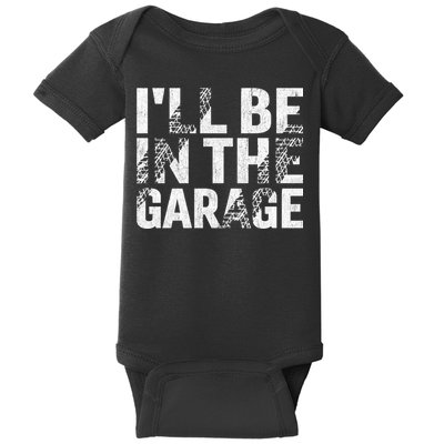 ILl Be In The Garage Dad Car Mechanic Garage Fathers Day Baby Bodysuit