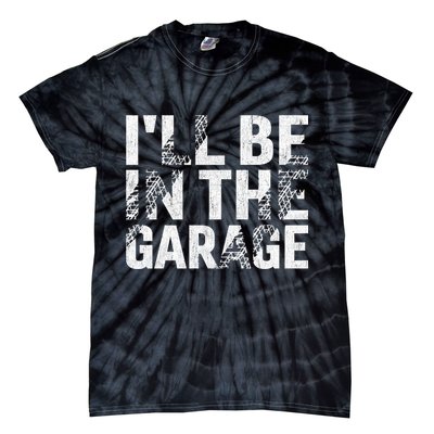 ILl Be In The Garage Dad Car Mechanic Garage Fathers Day Tie-Dye T-Shirt